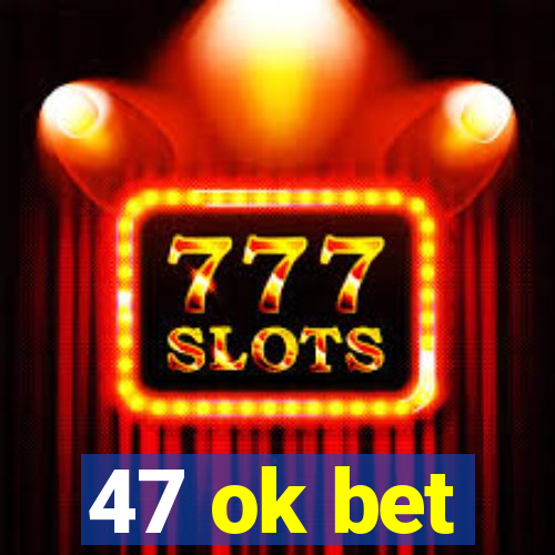 47 ok bet